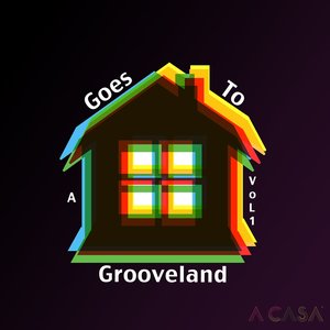 A Casa Goes To Grooveland, Vol. 1