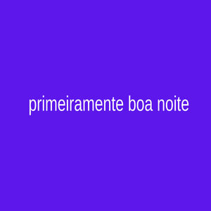 Primeiramente Boa Noite (Explicit)