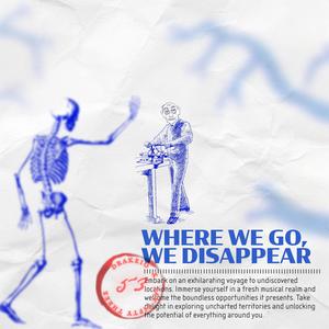 WHERE WE GO, WE DISAPPEAR (Explicit)