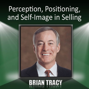 Perception, Positioning, And Self-Image in Selling