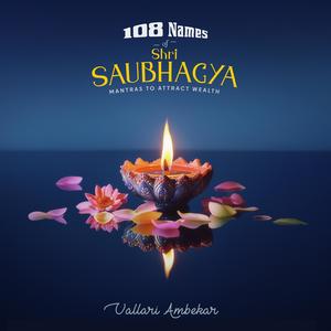 108 Names of Shri Saubhagya (Mantras to Attract Wealth)