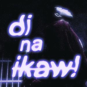 di na ikaw! (Explicit)