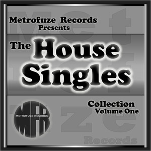 Metrofuze Records Presents The House Singles Collection, Vol. One