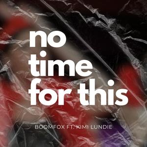 No Time For This (feat. Kimi Lundie)