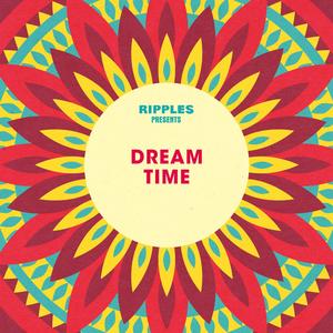 Ripples Presents: Dream Time