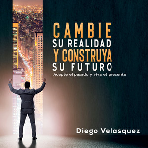 Cambie Su Realidad Y Construya Su Futuro