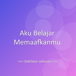 Aku Belajar Memaafkanmu