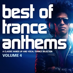 Best of Trance Anthems, Vol. 4 (A Classic Hands up and Vocal Trance Selection) [Explicit]