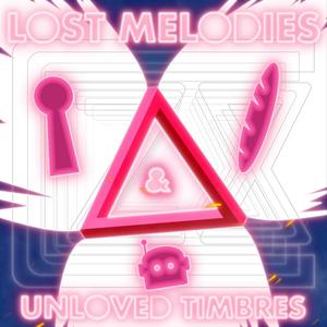 Lost Melodies & Unloved Timbres (Explicit)