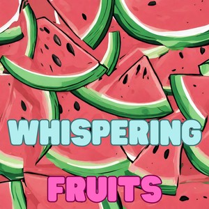 Whispering Fruits
