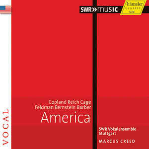 Choral Music - Copland, A. / Reich, S. / Cage, J. / Feldman, M. / Bernstein, L. / Barber, S. (America) [Swr Vocal Ensemble, Creed]
