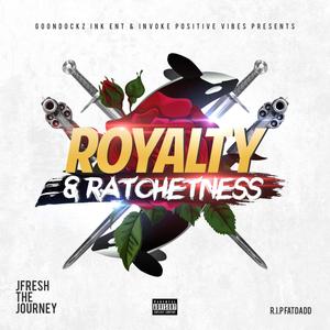 Royalty & Ratchetness (Explicit)