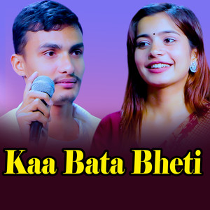 Kaa Bata Bheti