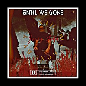 Until We Gone (Explicit)