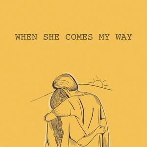 When She Comes My Way