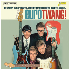 Eurotwang! 34 Twangy Guitar Intro's, Exhumed from Europe's Deepest Vaults ….