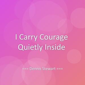 I Carry Courage Quietly Inside