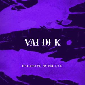 Vai DJ K (feat. Mc Luana SP & Mc MN)