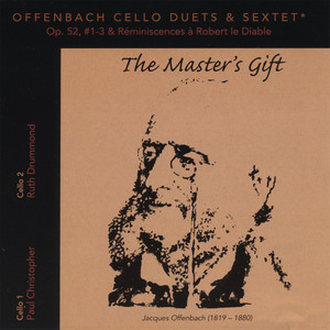 Offenbach Cello Duets Op.52, #1-3 & Réminiscences à Robert le Diable (Sextet) ; "The Master's Gift"