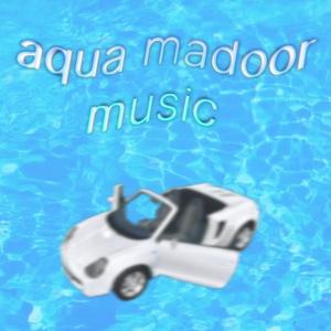 aqua madoor music (Explicit)