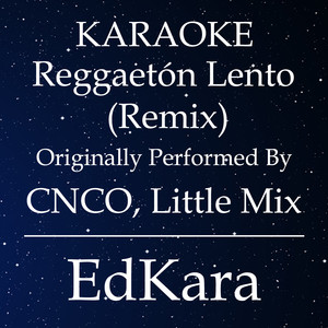 Reggaetón Lento (Remix|Originally Performed by CNCO, Little Mix|Karaoke No Guide Melody Version)
