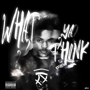 What Ya Think (Explicit)