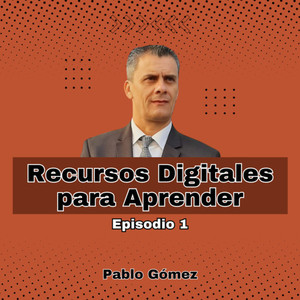 Pablo Gomez - Recursos Digitales para Aprender. Episodio 1