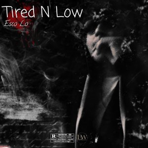 Tired N Low (Explicit)