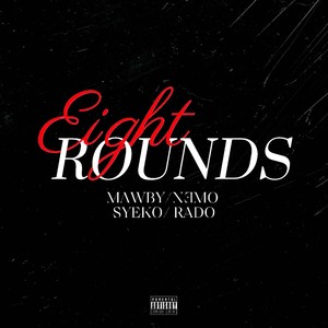 EIGHT ROUNDS (feat. Young N3mo, SYEKO & Rado) (Explicit)