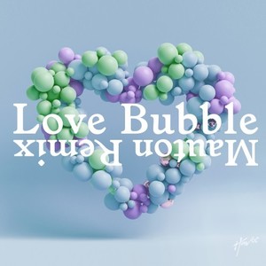 Love Bubble (Mauton Remix)