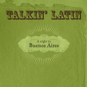 Talkin Latin Vol.12 : A night in Buenos Aires