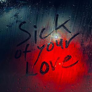 Sick of Your Love