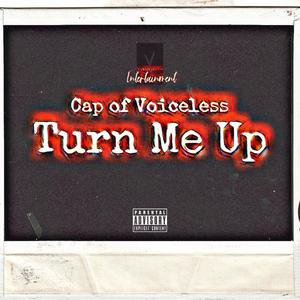 Turn Me Up (feat. Cap of Voiceless) [Explicit]