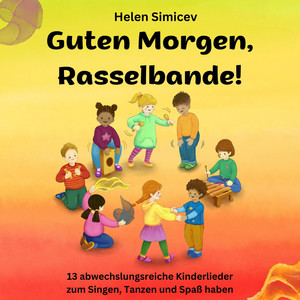 Guten Morgen, Rasselbande! (13 abwechslungsreiche Kinderlieder zum Singen, Tanzen und Spaß haben)