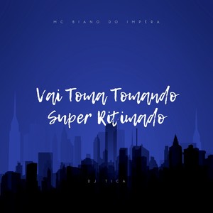 Vai Toma Tomando Super Ritimado (Explicit)