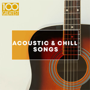 100 Greatest Acoustic & Chill Songs (Explicit)