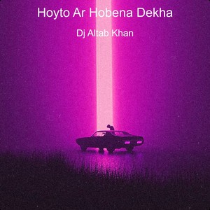 Hoyto Ar Hobena Dekha
