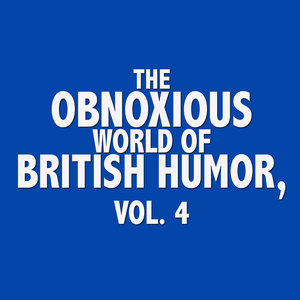 The Obnoxious World Of British Humor, Vol. 4