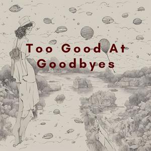 Too Good At Goodbyes