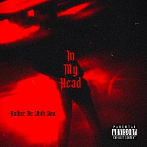 In My Head (Rather Be With You) (Explicit)