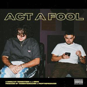 Act A Fool(feat. J. Sirus) (Explicit)