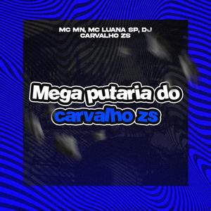 MEGA PUTARIA DO CARVALHO ZS (feat. MC MN & MC Luana SP) (Explicit)