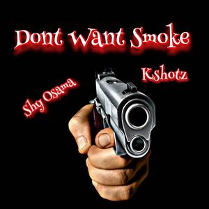 Dont Want Smoke (feat. Kshotz) [Explicit]