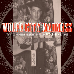 Wolfe City Madness: Twisted Primitive Bop from Wolf-Tex Records