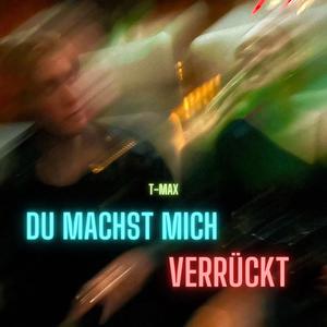 DU MACHST MICH VERRÜCKT