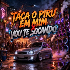 TACA O PIRU EM MIM x VOU TE SOCANDO (Explicit)