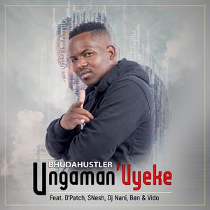 Ungaman uyeke (feat. D'patch, snesh, dj nani, ben & vido)