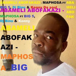 Abomeli Abofakazi(feat. Maphosa, Big 5, Dj Bino & Kenny Da soul)