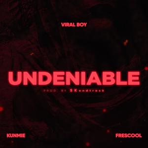 Undeniable (feat. Kunmie & Frescool)