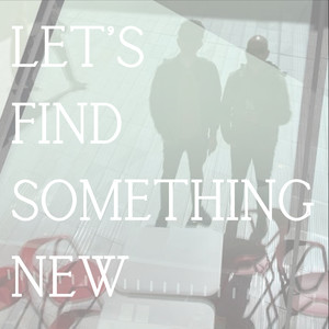 Let's Find Something New